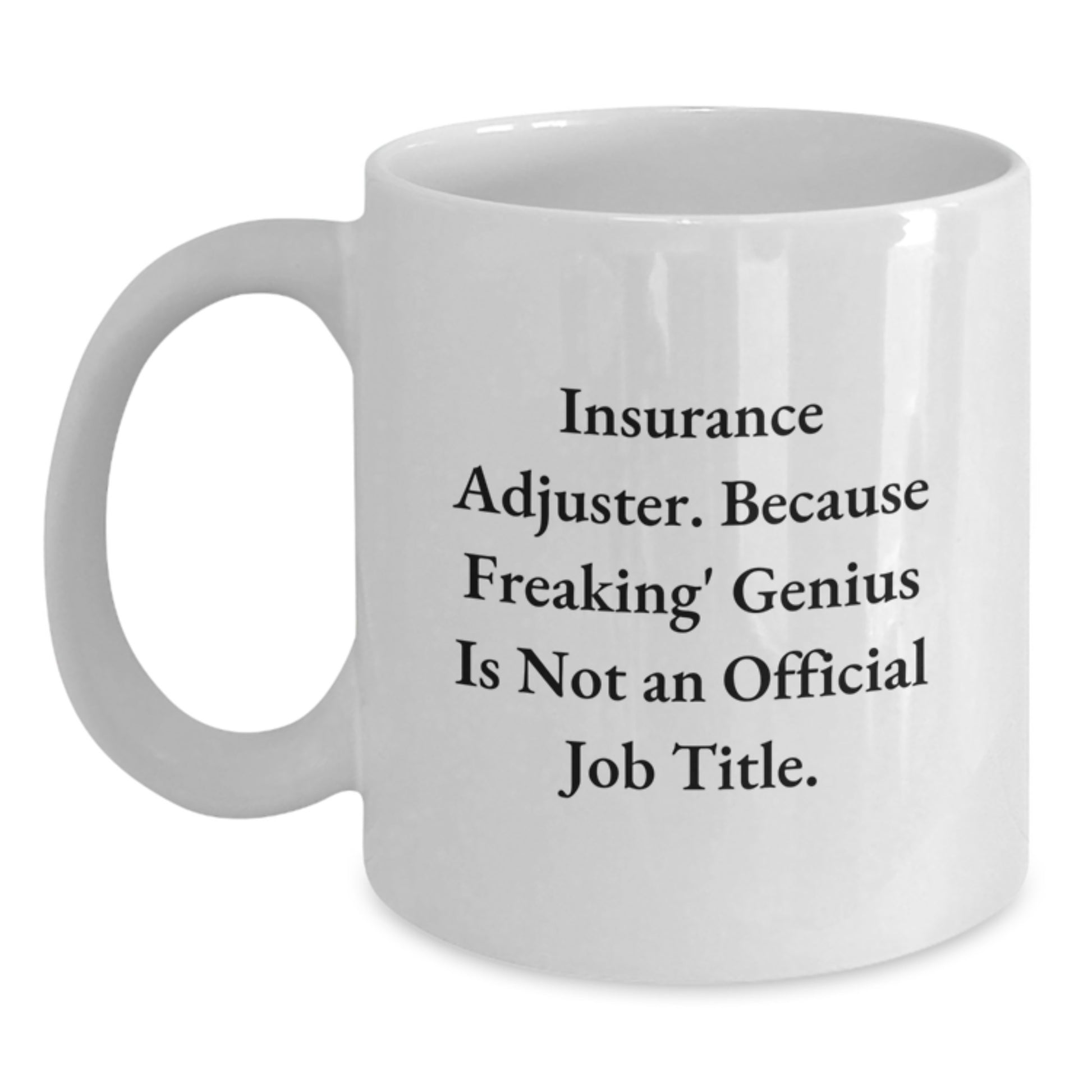 Funny Insurance Adjuster Gifts for Men - White Coffee Mug, 'Insurance Adjuster. Because Freaking' genius Is Not An Official Job Title.' - Unique Christmas Unique Gifts from Friends - Main