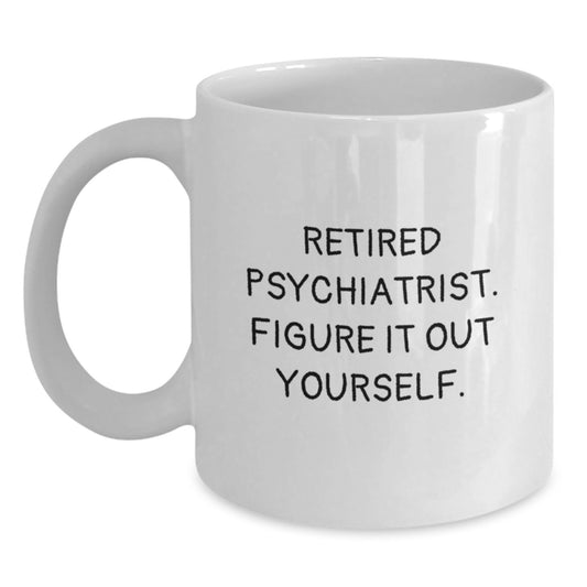 Funny Gifts from Men to Gifts for Psychiatrist - Retired Psychiatrist. Figure It Out Yourself. - White Christmas Unique Mug - Main