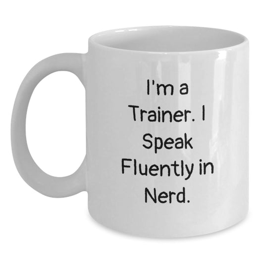 Funny Trainer Quotes White Coffee Mug Gifts from Friends for Graduation, I'm A Trainer. I Speak Fluently In genius., Trainer Gifts, White Coffee Mug, Funny Quote - Main