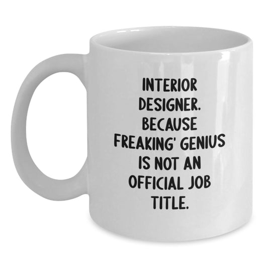Funny Interior Designer Gifts for Men - White Coffee Mug from Friends - Because Freaking' genius Is Not An Official Job Title. - Main