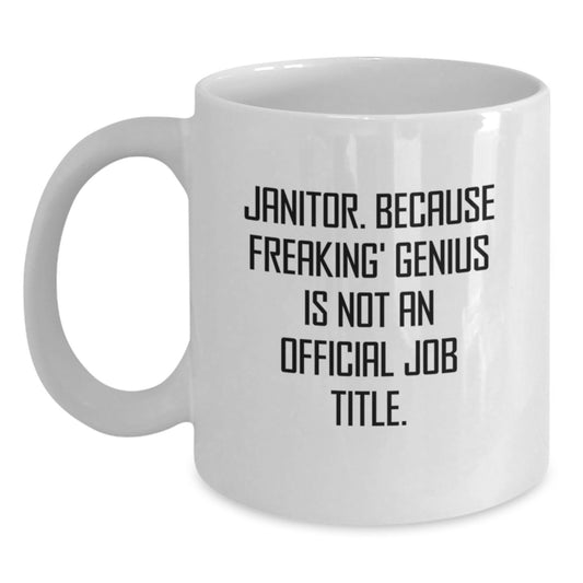 Funny Janitor Gifts - Janitor White Coffee Mug, Birthday Unique Presents from Friends, Coworkers, or Family with 'Janitor. Because Freaking' genius Is Not An Official Job Title.' Quote - Main
