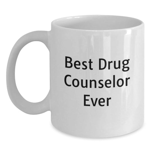 Funny Drug Counselor Gifts for Graduation - Best Ever Quote on White Coffee Mug, Gifts from Friends to Family, Graduation Unique Gifts for Drug Counselor - Main