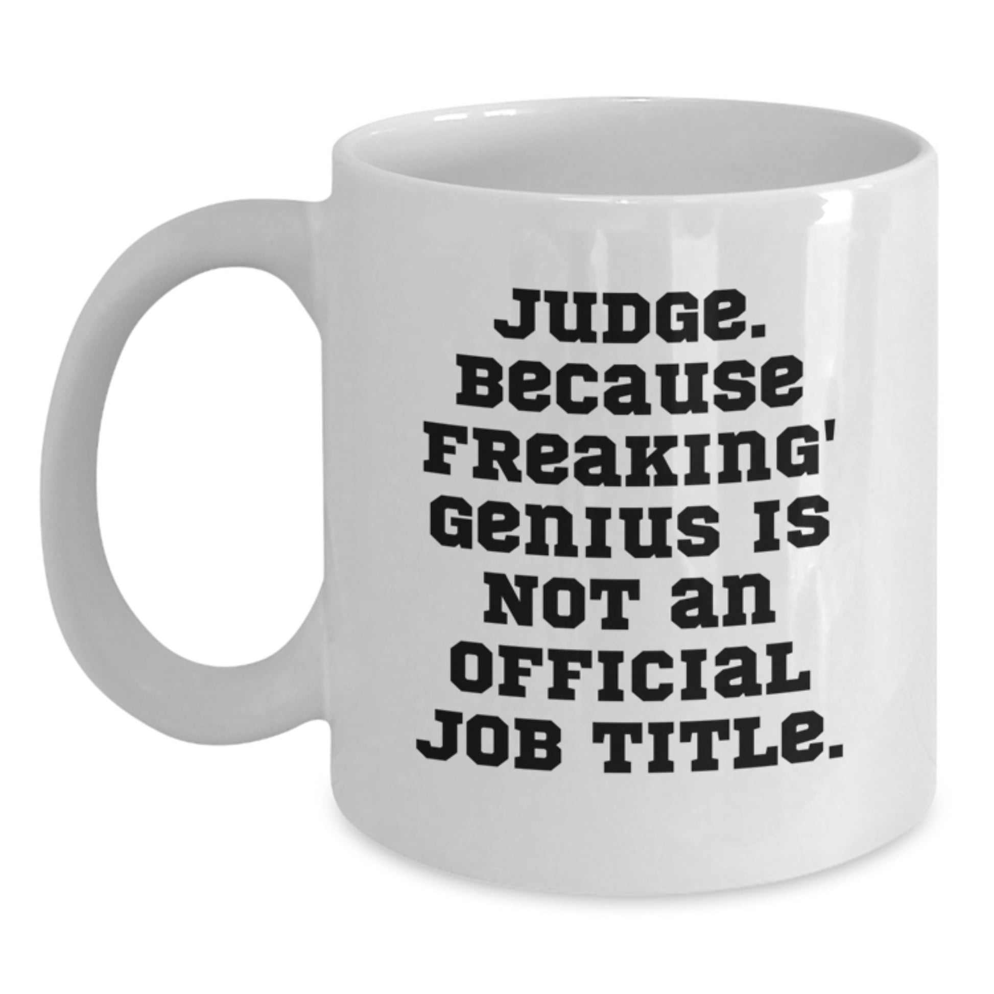Funny Judge Gifts from Friends, White Coffee Mug for Judge, Because Freaking' genius Is Not An Official Job Title. Unique Graduation Gifts for Men - Main