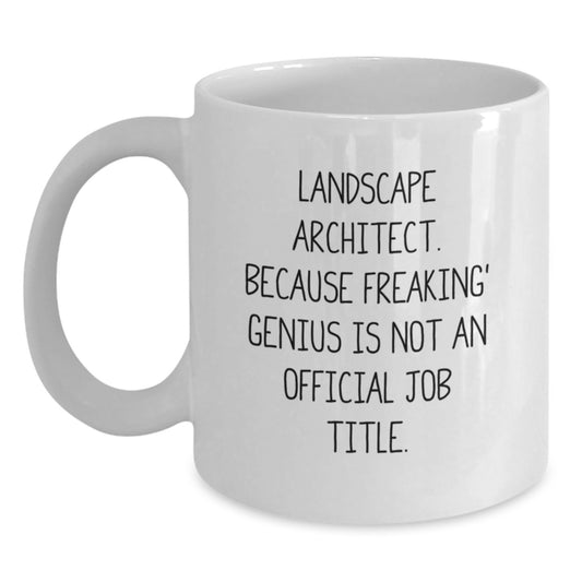 Funny Landscape Architect Gifts - White Coffee Mug - 'Landscape Architect. Because Freaking' genius Is Not An Official Job Title.' Valentine's Unique Gifts for Men, Women, Friends, Coworkers, Family - Main