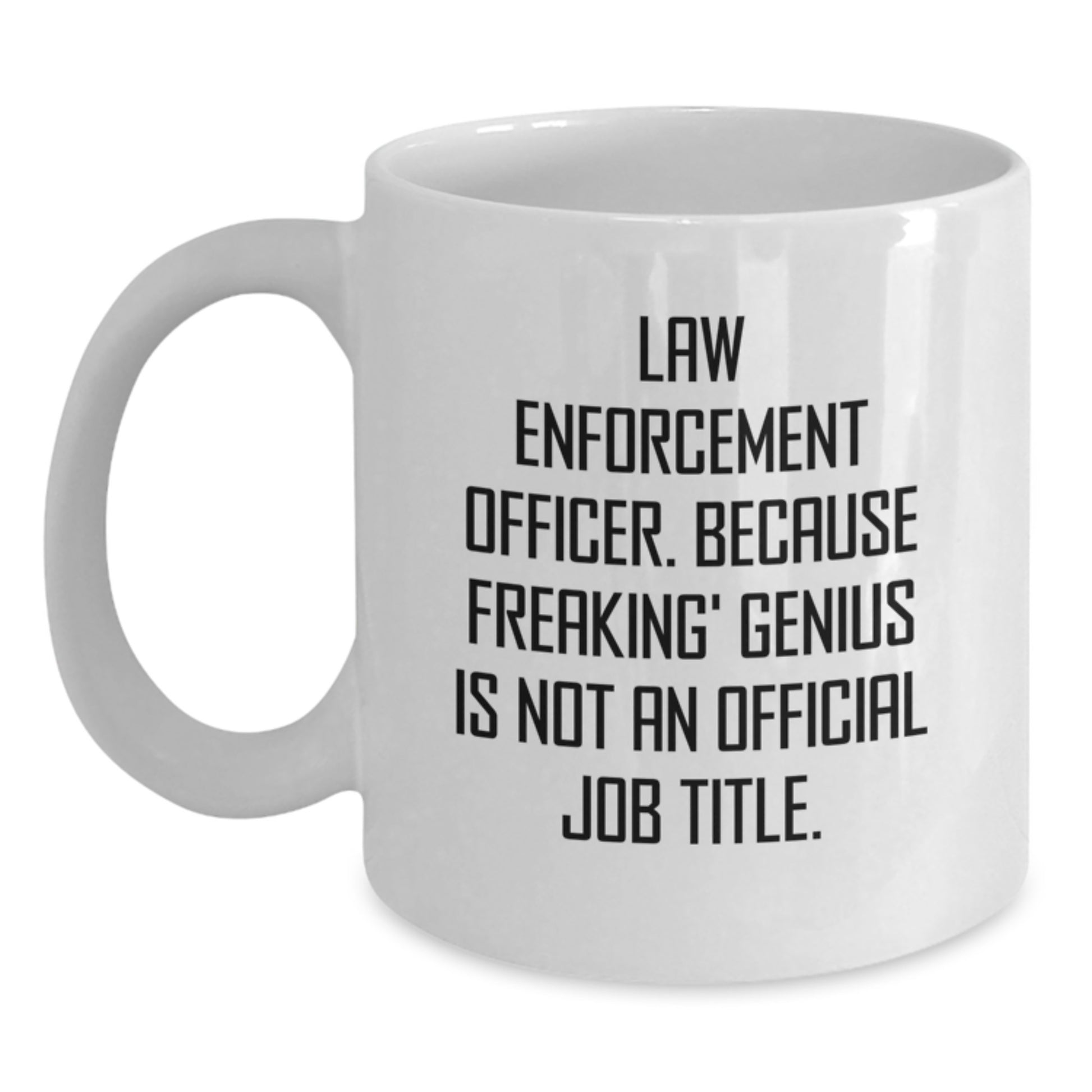 Law Enforcement Officer Gifts, Funny Mugs for Men, White Coffee Mug, 'Law Enforcement Officer. Because Freaking genius Is Not An Official Job Title.' Christmas Unique Gifts from Family - Main