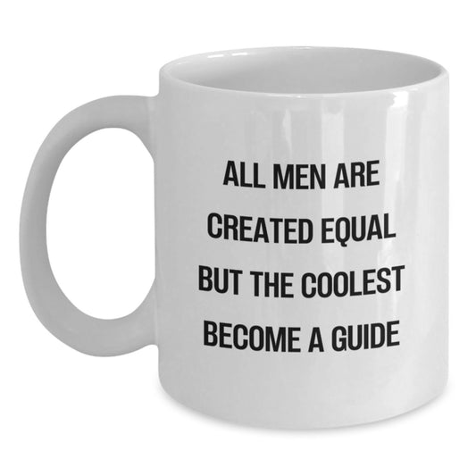 Funny Guide Gifts for Men Birthday Unique White Coffee Mugs with 'All Men Are Created Equal But The Coolest Become A Guide' Quote Gifts from Friends - Main