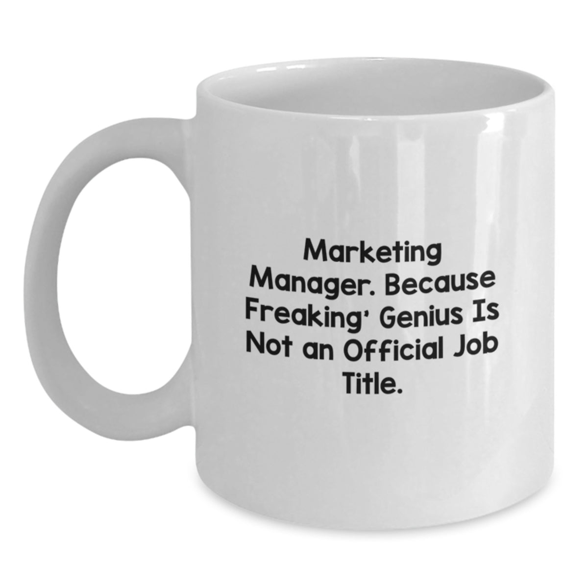 Funny Marketing Manager Gifts from Friends, Unique White Coffee Mug for Marketing Manager Birthday Unique Gifts, Marketing Manager. Because Freaking' genius Is Not An Official Job Title. - Main