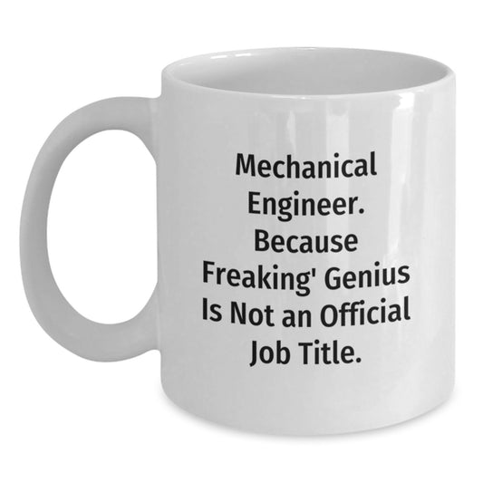 Funny Mechanical Engineer White Coffee Mug, Gifts from Men for Christmas Unique Presents, Inspirational Quote: 'Mechanical Engineer. Because Freaking' genius Is Not An Official Job Title.' - Main