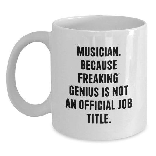 Funny Musician Gifts for Men - Musician White Coffee Mug - genius Job Title - Gifts from Friends, Gifts for Musicians, Birthday Unique Gifts - Main