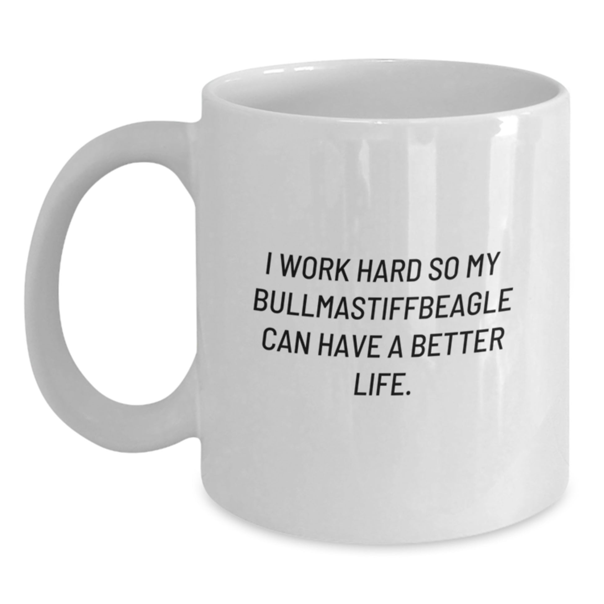Unique Bullmastiff Dog White Coffee Mug Gifts for Friends from Family, Funny Quote: 'I Work Hard So My Bullmastiffbeagle Can Have A Better Life.' - Main