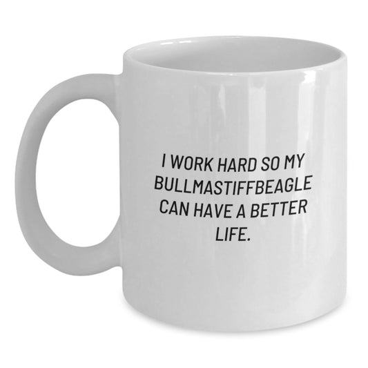 Unique Bullmastiff Dog White Coffee Mug Gifts for Friends from Family, Funny Quote: 'I Work Hard So My Bullmastiffbeagle Can Have A Better Life.' - Main