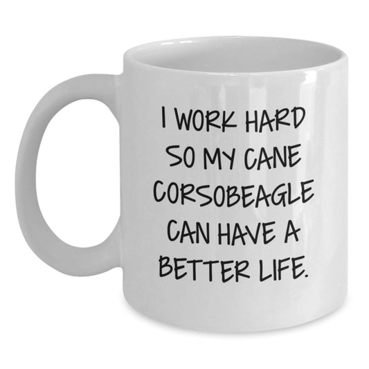 Funny Cane Corso Dog Lover Gifts from Men to Friends - White Coffee Mug - I Work Hard So My Cane Corsobeagle Can Have A Better Life. - Main