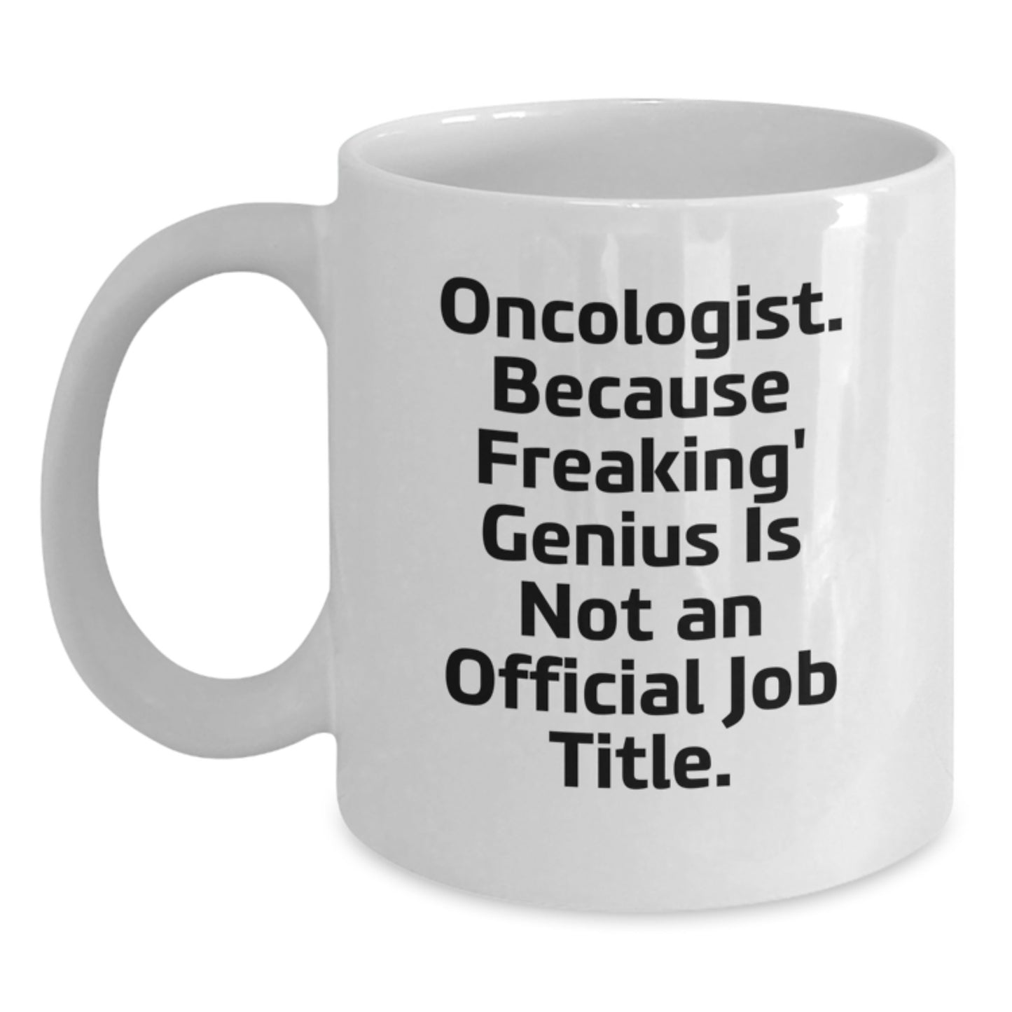 Funny Oncologist Gifts for Men, Unique White Coffee Mugs with 'Oncologist. Because Freaking' genius Is Not An Official Job Title.' Quote, Gifts from Friends to Oncologist - Main