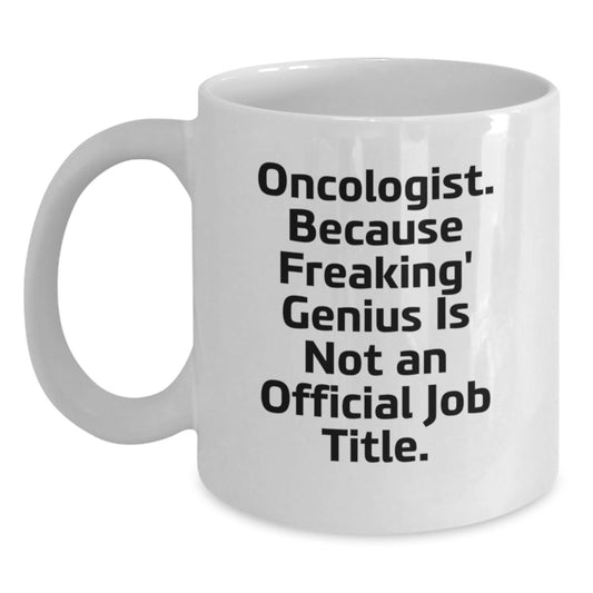 Funny Oncologist Gifts for Men, Unique White Coffee Mugs with 'Oncologist. Because Freaking' genius Is Not An Official Job Title.' Quote, Gifts from Friends to Oncologist - Main