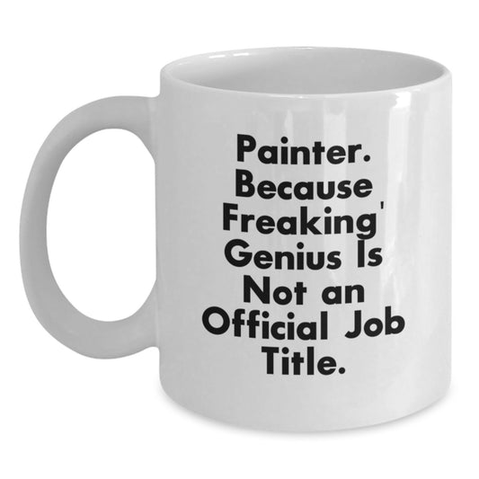 Funny Painter Gifts for Christmas, Gifts from Friends to Painter, White Coffee Mug, Because Freaking' genius Is Not An Official Job Title, - Main