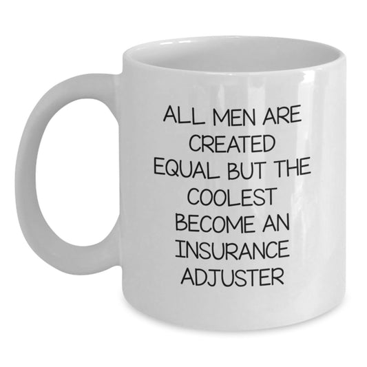 Funny Insurance Adjuster Gifts from Men to Insurance Adjuster on Christmas Unique Gifts - White Coffee Mug - All Men Are Created Equal But The Coolest Become An Insurance Adjuster - Main