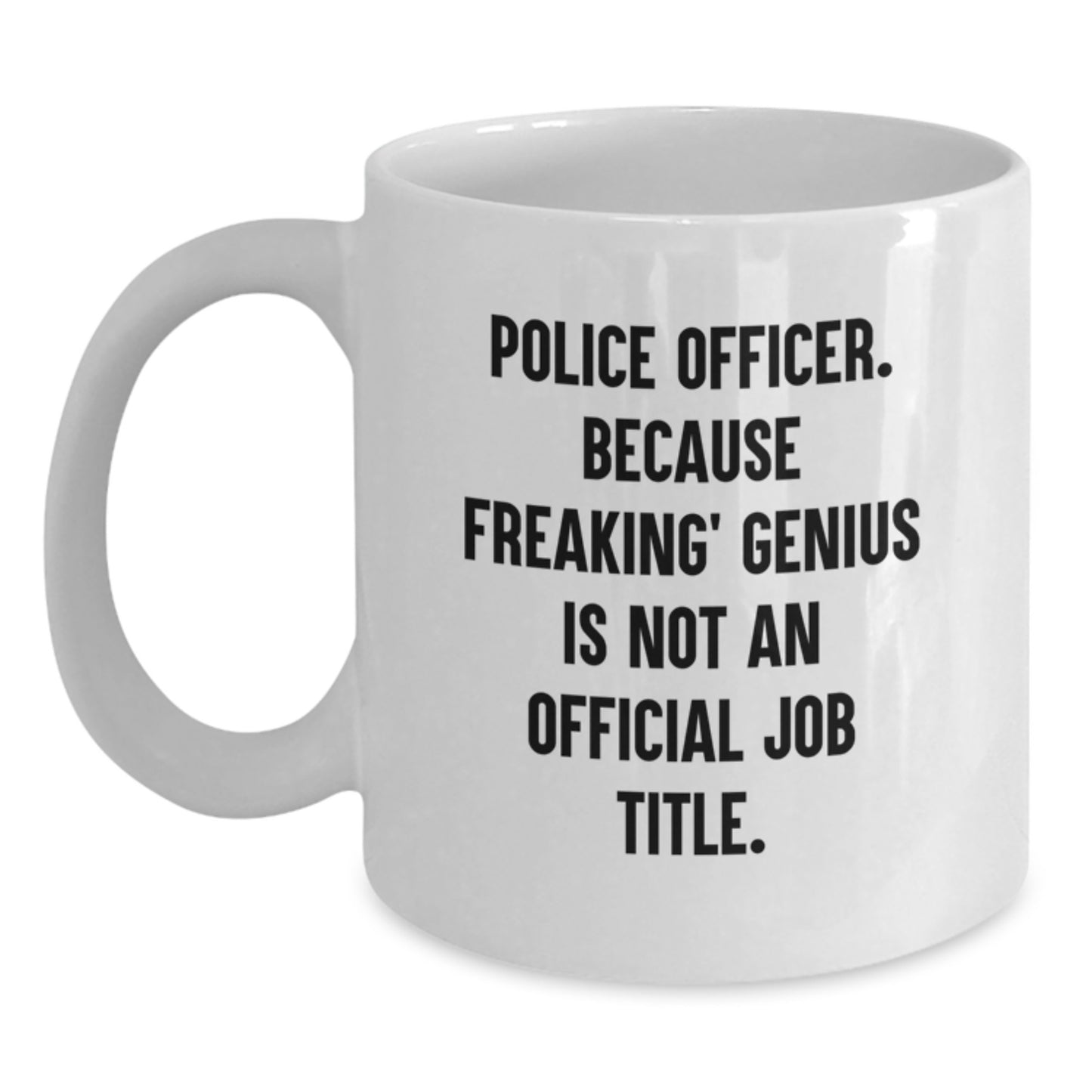 Funny Police Officer Gifts, Christmas Unique Mugs, 'Police Officer. Because Freaking genius Is Not An Official Job Title.' White Coffee Mug for Police Officers, Gifts from Family to Police Men - Main