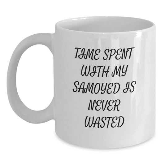 Funny Samoyed Dog Gifts from Friends - Time Spent With My Samoyed Is Never Wasted, Birthday Unique Gifts for Samoyed Lovers, White Coffee Mug - Main