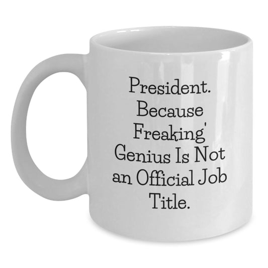 Funny President White Coffee Mug Gifts from Friends for President Men - President Humor Christmas Unique Gifts - Main