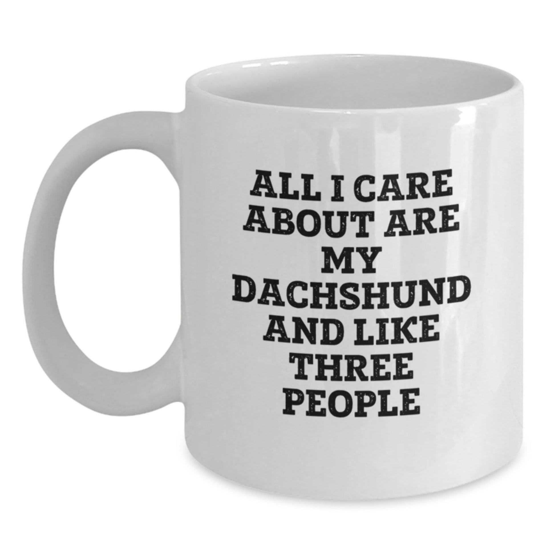 Dachshund Dog Lover Gifts from Friends - All I Care About Are My Dachshund And Like Three People Funny White Coffee Mug for Valentine's - Main