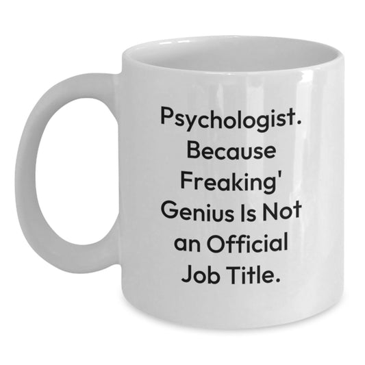 Funny Psychologist Gifts from Friends with 'Psychologist. Because Freaking' genius Is Not An Official Job Title.' Quote White Coffee Mug - Main