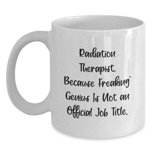 Funny Radiation Therapist Gifts from Friends - Radiation Therapist White Coffee Mug - Graduation Unique Gifts for Men - Main