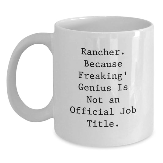 Funny Rancher Gifts for Men from Friends and Family - White Coffee Mug - 'Rancher. Because Freaking' genius Is Not An Official Job Title.' - Main