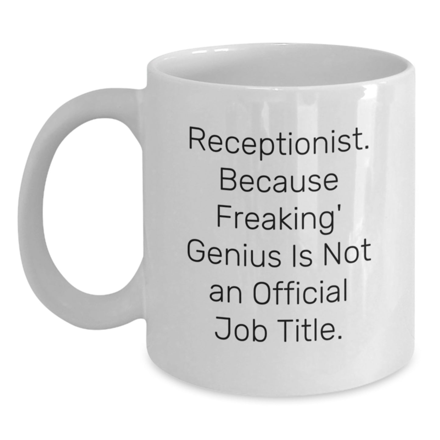 Funny Receptionist Gifts from Friends for Christmas Unique White Coffee Mugs - 'Receptionist. Because Freaking' genius Is Not An Official Job Title.' - Main