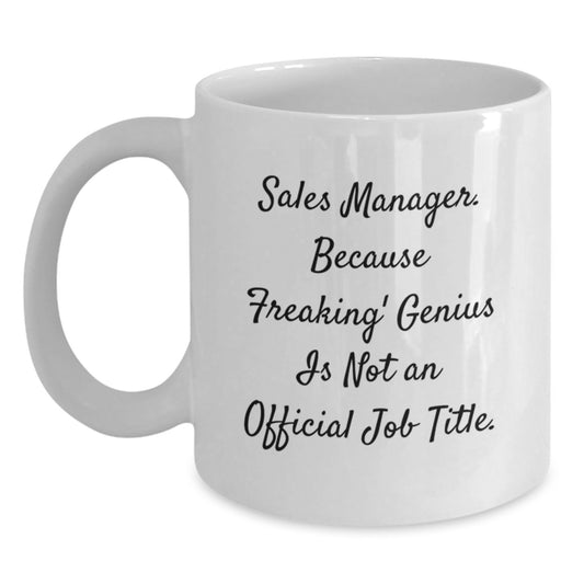 Funny Sales Manager White Coffee Mug Gifts from Friends to Sales Manager, Perfect Unique Christmas Unique Gifts, White Ceramic Mug with 'Sales Manager. Because Freaking' - Main