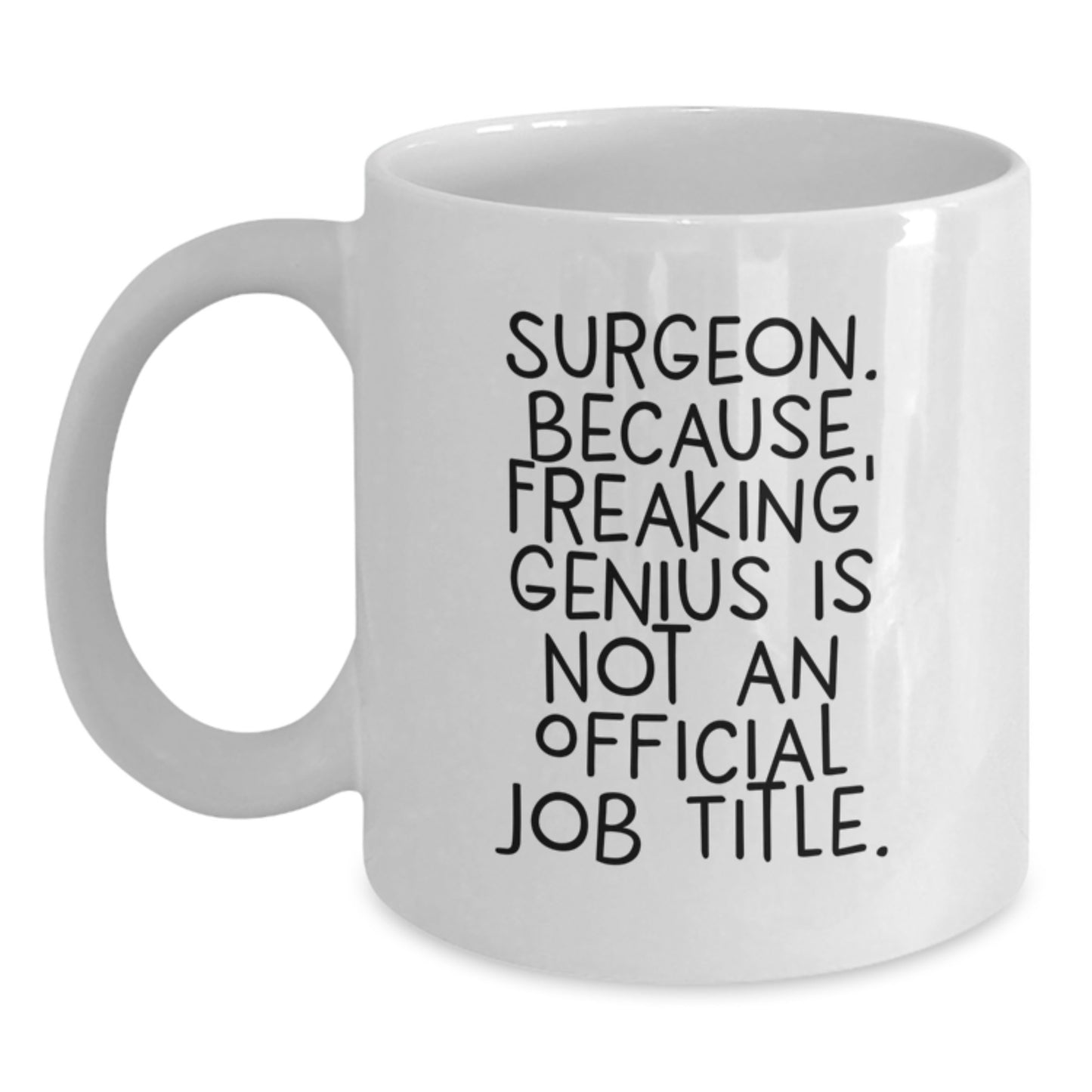 Funny Surgeon Gifts from Friends to Men, White 11oz Coffee Mugs, Birthday Unique Ideas with 'Surgeon. Because Freaking' genius Is Not An Official Job Title.' Quote - Main