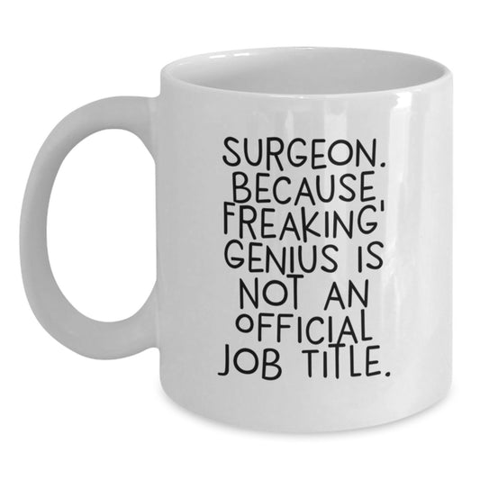 Funny Surgeon Gifts from Friends to Men, White 11oz Coffee Mugs, Birthday Unique Ideas with 'Surgeon. Because Freaking' genius Is Not An Official Job Title.' Quote - Main