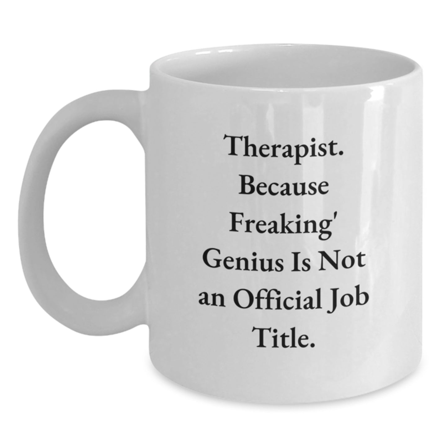 Funny White Coffee Mugs for Therapist - Gifts from Friends for Valentine's Unique Gifts - White Coffee Mug with Therapist Quote - Main