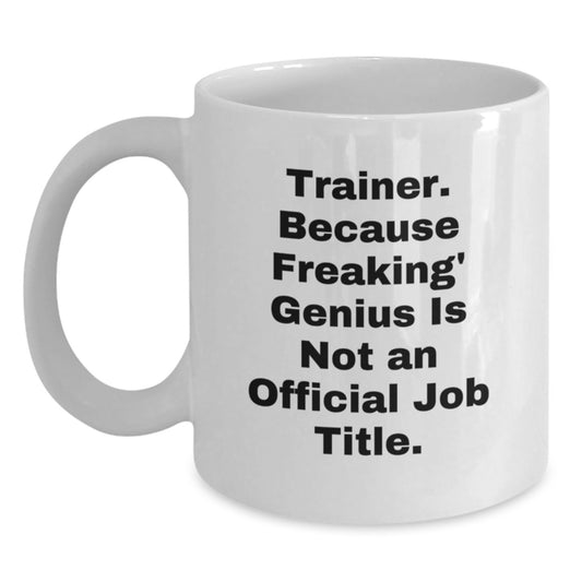 Funny Trainer White Coffee Mugs for Birthday Unique Gifts from Friends to genius Trainers, Best Men or Women Gift Ideas for Trainer - Main