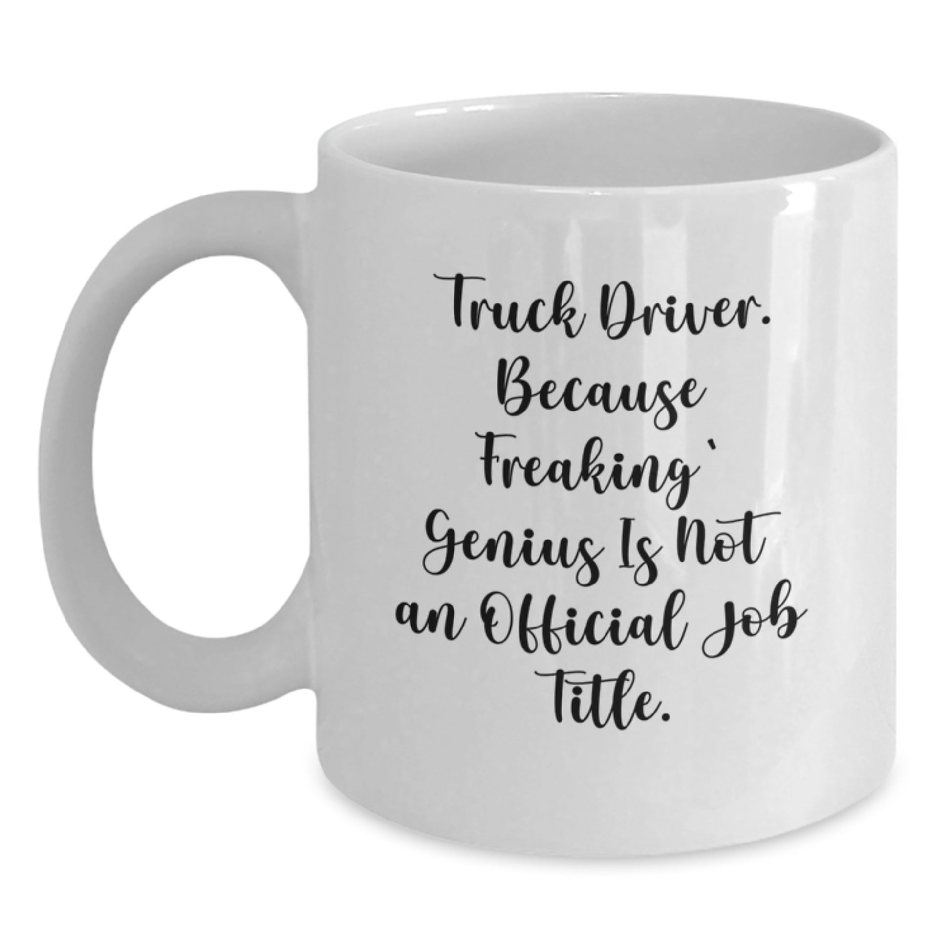 Funny Truck Driver Gifts from Family, White Coffee Mug for Truck Driver Friends - Truck Driver Because Freaking genius Is Not An Official Job Title Mug - Main