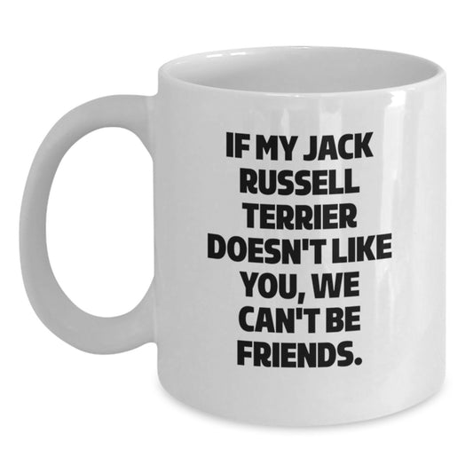 Funny Jack Russell Terrier Dog Gifts from Friends Birthday Unique Mugs for Men Women, White Coffee Mug - If My Jack Russell Terrier Doesn't Like You, We Can't Be Friends. - Main