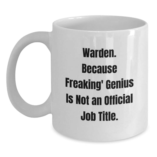 Funny Warden White Coffee Mug Gifts from Men to Warden, a Unique Christmas Unique Gift Idea for the Warden in Your Life, Because Freaking' genius Is Not An Official Job Title. - Main