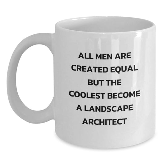 Funny Landscape Architect Gifts for Men, Unique White Coffee Mug for Dad on Father's Day - 'All Men Are Created Equal But The Coolest Become A Landscape Architect' - Main