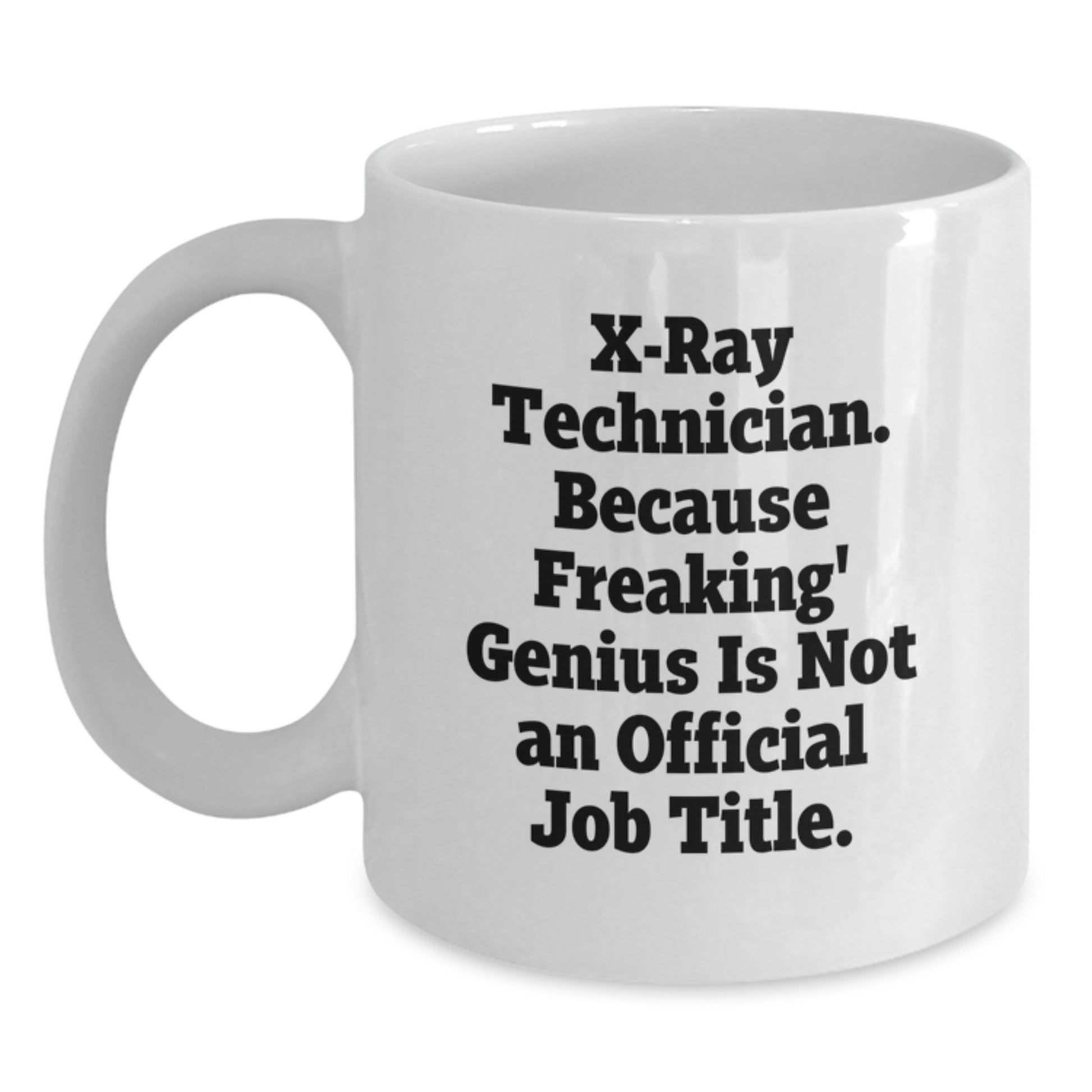 Funny X-Ray Technician Gifts from Friends - White Coffee Mug for X-Ray Technician - Birthday Unique Gift for Men - X-Ray Technician White Coffee Mug - Main