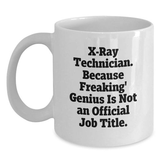 Funny X-Ray Technician Gifts from Friends - White Coffee Mug for X-Ray Technician - Birthday Unique Gift for Men - X-Ray Technician White Coffee Mug - Main