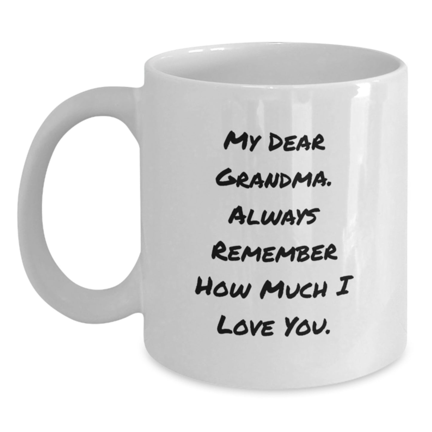 Funny Grandma Gifts, White Coffee Mug with My Dear Grandma. Always Remember How Much I Love You. Quote, Gifts from Family to Grandma on Birthday - Main