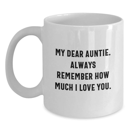 Funny Gifts from Men to Auntie, White Coffee Mug for Graduation, 'My Dear Auntie. Always Remember How Much I Love You.' Quote - Main