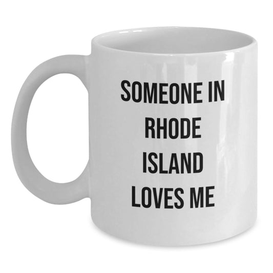 Rhode Island Lovers Funny White Coffee Mug 'Someone In Rhode Island Loves Me', Gift for Rhode Island Friends, Birthday Unique Gifts from Friends to Men, Women, or Family - Main