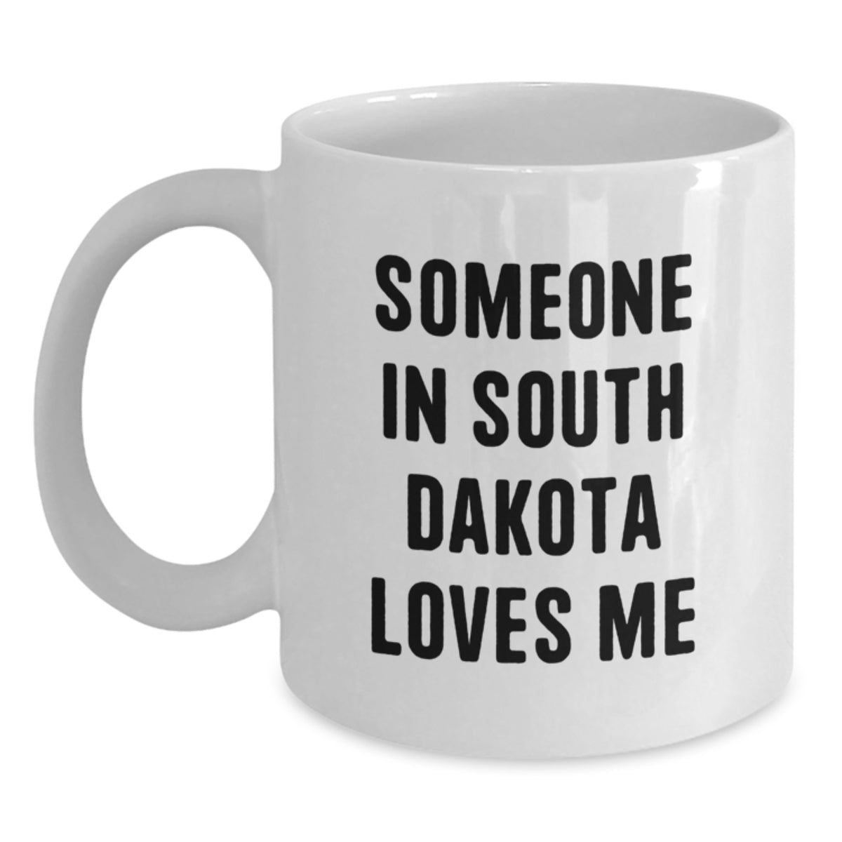 South Dakota White Coffee Mug, Funny Quote - Someone In South Dakota Loves Me, Gifts from Family to South Dakota Friends, Unique Birthday Unique Gifts for South Dakota Lovers - Main