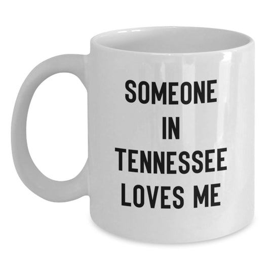 Funny Tennessee Gifts from Friends and Family White Coffee Mugs for Birthday Someone In Tennessee Loves Me - Main
