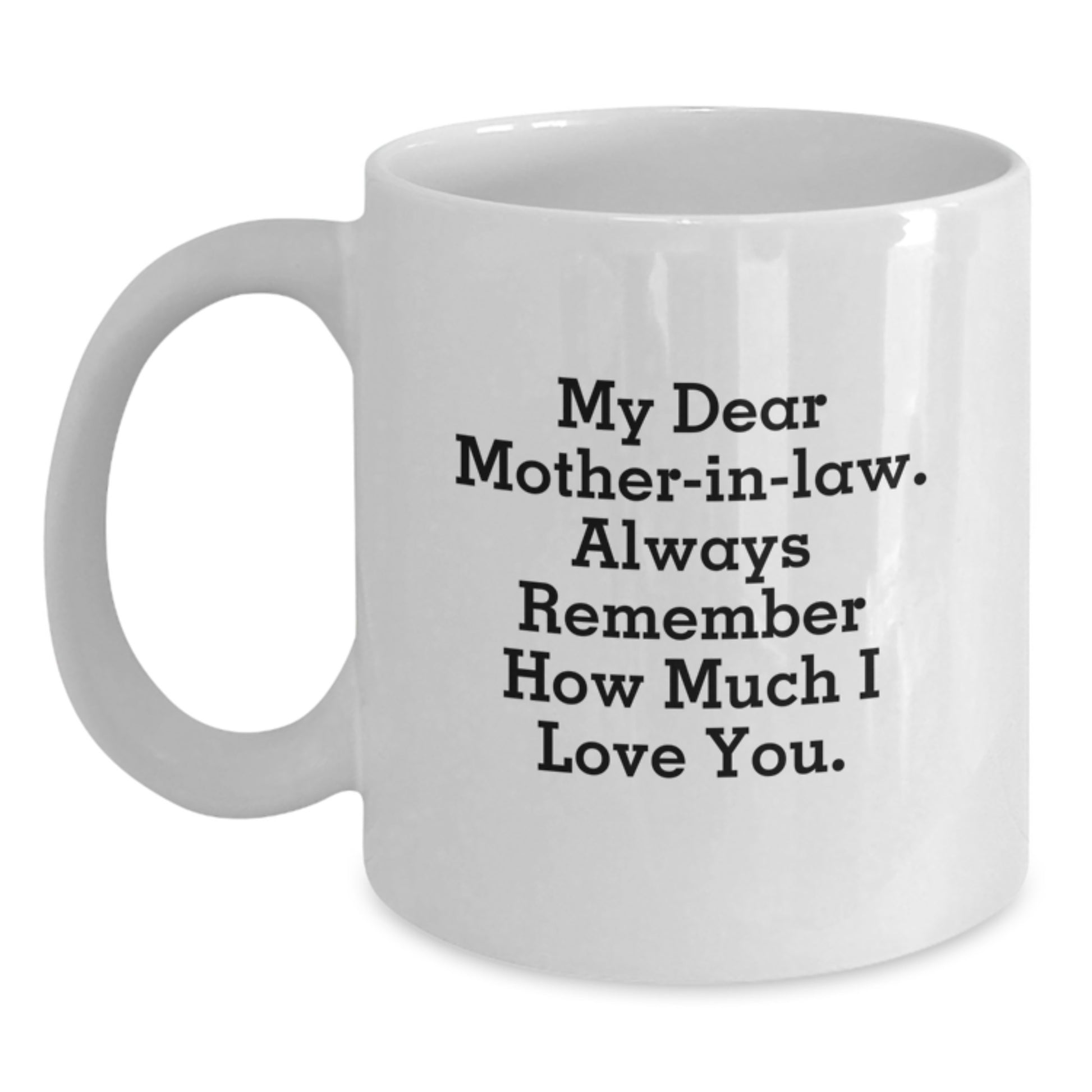 Funny Gifts from Family for Mom-in-law, Inspirational White Coffee Mug, Always Remember How Much I Love You Graduation Unique Gifts - Main