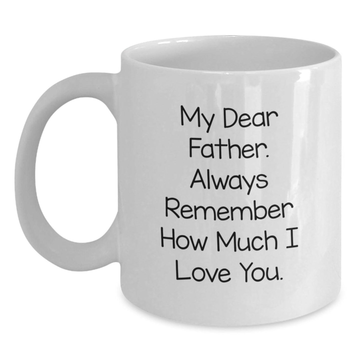 Graduation Unique Gifts for Father - Funny 'My Dear Father' Quote White Coffee Mug, Gifts from Family - Main