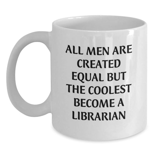 Funny Librarian Gifts for Men - White Coffee Mug 'All Men Are Created Equal But The Coolest Become A Librarian' - Ideal Gift for Librarian Father's Day - Main