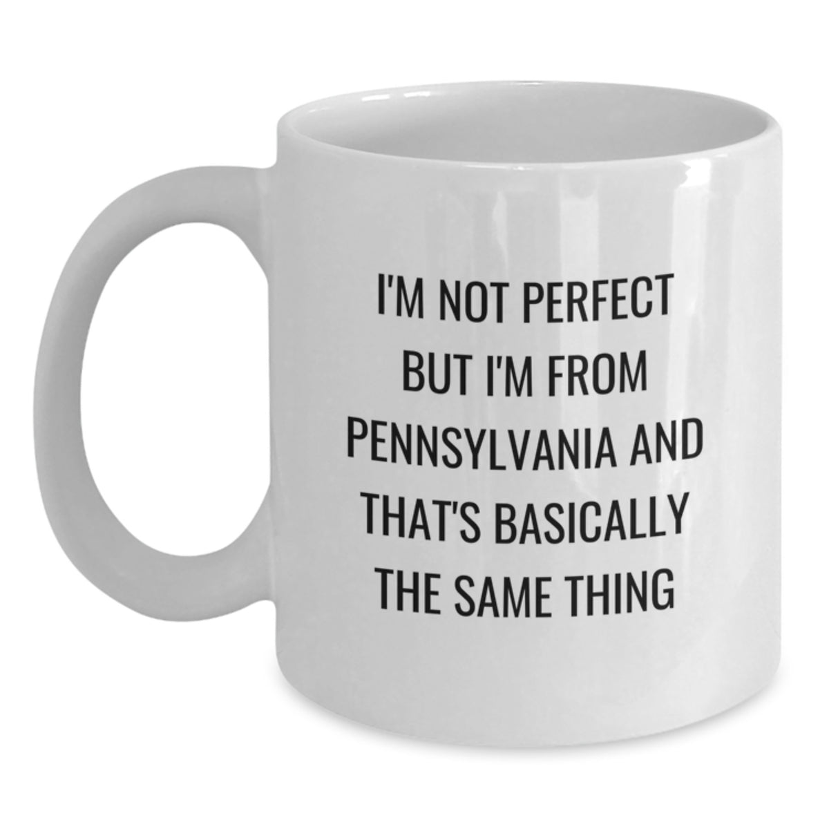 Funny Pennsylvania Gifts from Friends for Men and Women - I'm Not Perfect But I'm From Pennsylvania And That's Basically The Same Thing White Coffee Mug - Main
