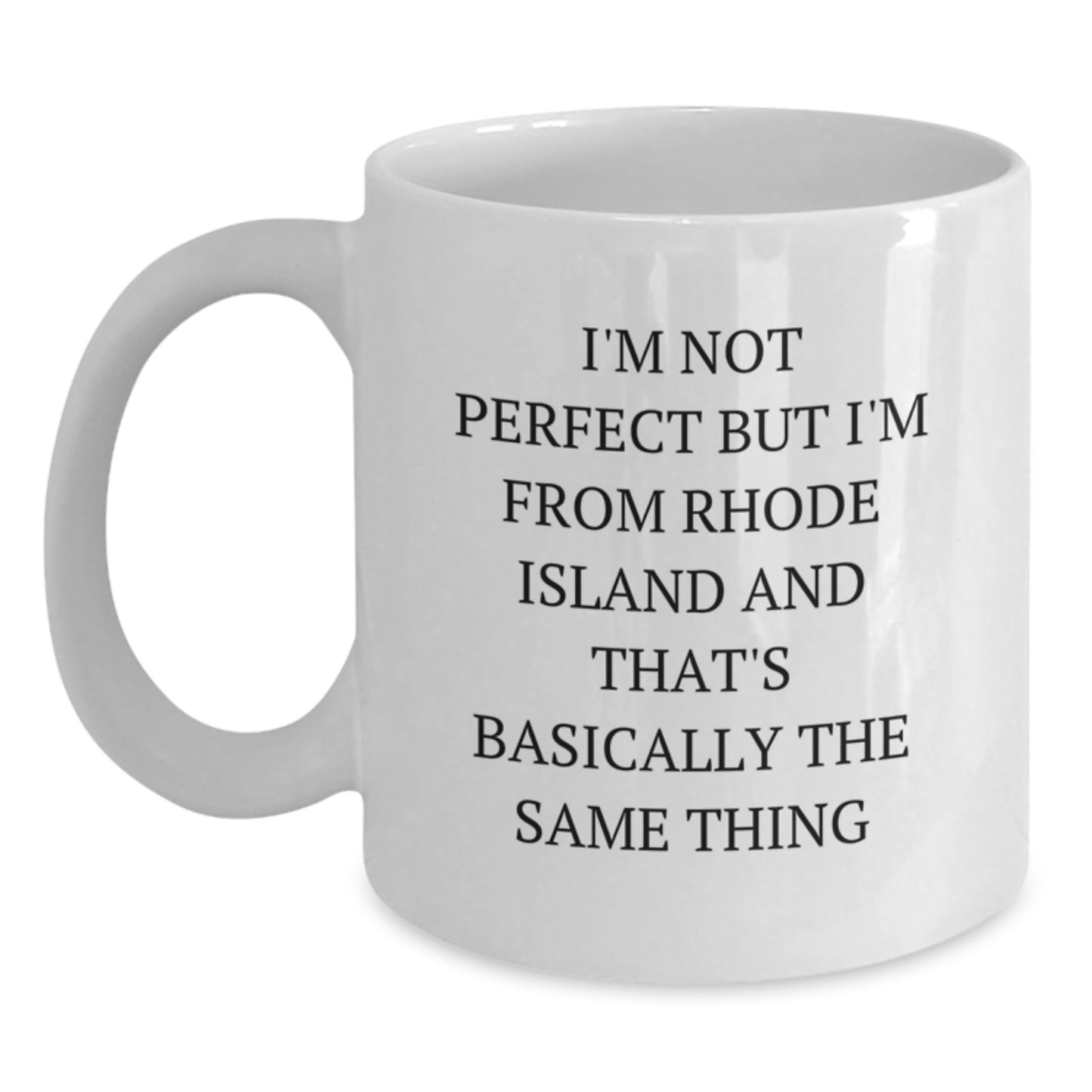 Rhode Island Gifts from Men to Friends - White Coffee Mug - I'm Not From Rhode Island But I'm Not Perfect Either - Main