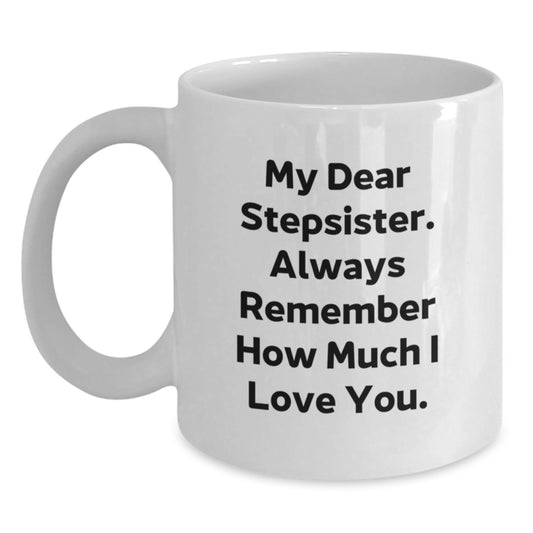 Funny Stepsister Gifts from Men, Women, Friends, or Family - White Coffee Mug 'My Dear Stepsister' for Graduation Unique Gifts - Main